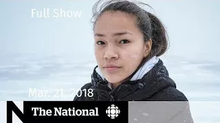 Watch The National for Wednesday March 21, 2018 — Zuckerberg, NAFTA, Young Activist