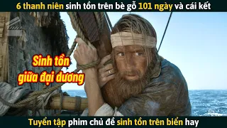 [Review Phim] 6 Thanh Niên Sinh Tồn Trên Bè Gỗ 101 Ngày Và Cái Kết