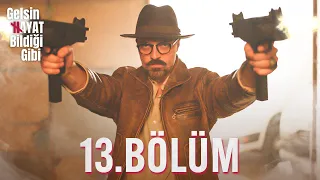 Gelsin Hayat Bildiği Gibi - 13.Bölüm