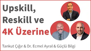 Upskill, Reskill ve 4K Üzerine | Tankut Çığır, Dr.Ecmel Ayral, Güçlü Bilgi | DenizBank Deniz Akademi