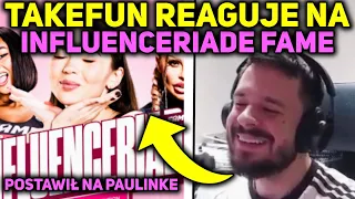 TAKEFUN REAGUJE NA INFLUENCERIADE FAME *postawił na paulinke*