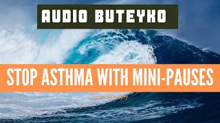 4 minute audio talk through to help stop an asthma attack using breathing Mini-pauses (Buteyko)