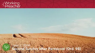 Sermon Brainwave 967: Second Sunday after Pentecost (Ord. 9B) - June 2, 2024