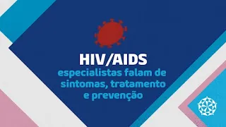 HIV/AIDS: especialistas falam de sintomas, tratamento e prevenção