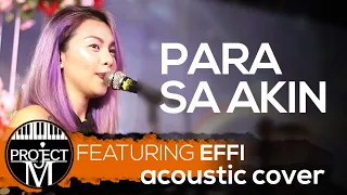 Para Sa Akin | Project M Acoustic Featuring Effi (Cover)