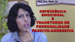 TRANSTORNO DE PERSONALIDADE PASSIVO-AGRESSIVO E A DEPENDÊNCIA EMOCIONAL - FAQ  DRA BETH 16