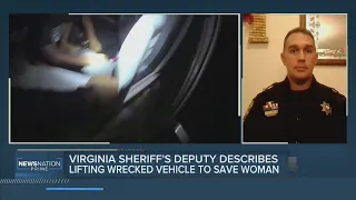 Virginia Sheriff's deputy describes lifting wrecked vehicle to save woman