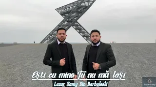 Lazar & Samy din barbulesti - Esti cu mine tu nu mă laşi [Official Video] Nou 2023