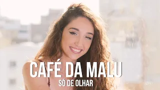 MaLu - Só de olhar (Café da MaLu)