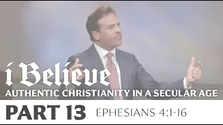 I BELIEVE: Authentic Christianity in a Secular Age, Part 13 | Ephesians 4:1-16 | Rob Pacienza