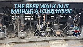 THE BEER WALK IN IS MAKING A LOUD NOISE