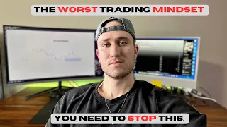 The WORST Trading Mindset to Have - Fix This Now.