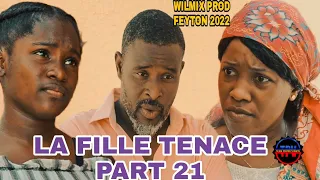 LA FILLE TENACE PART 21.WILMIX PROD FEYTON 2022