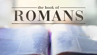 Studying the Book of Romans - Aug 17th, 2023