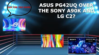 ASUS PG42UQ Over The Sony A90K  and LG C2?