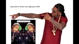 X-man ft I kay Sal  rmx djkrysss 2016