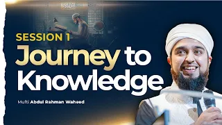 Journey into Knowledge | Session 1 | Mufti Abdul Rahman Waheed | Knowledge Retreat 2023