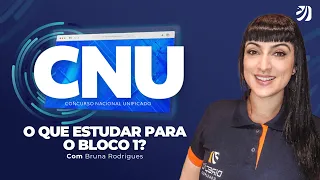 CONCURSO NACIONAL UNIFICADO (CNU): O QUE ESTUDAR PARA O BLOCO 1? (Bruna Rodrigues)