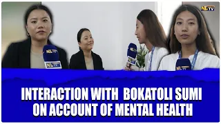 INTERACTION WITH  BOKATOLI SUMI ON ACCOUNT OF MENTAL HEALTH