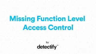 What is Missing Function Level Access Control? | OWASP Top 10 2013 | Video by Detectify