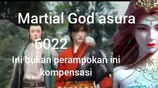 martial God asura 6022 ini bukan perampokan ini kompensasi