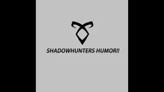 Shadowhunters Humor!!
