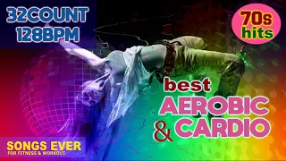 Best Aerobic & Cardio Songs Ever 70s Hits For Fitness & Workout 128Bpm/32 Count