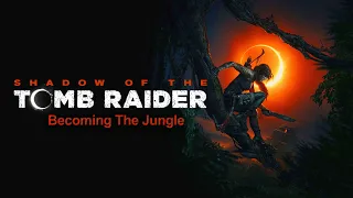 Shadow Of The Tomb Raider | Becoming The Jungle
