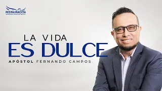 LA VIDA ES DULCE - APÓSTOL JOSÉ FERNANDO CAMPOS