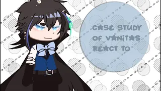 Case study of Vanitas react to || ships || angst ||