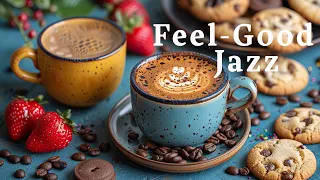 Morning Bliss☕ Feel-Good Jazz Tunes for a Positive Outlook