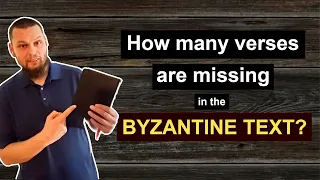 What about the MISSING VERSES in the BYZANTINE TEXT