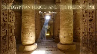 The Egyptian Period, and the Present Time  By Rudolf Steiner