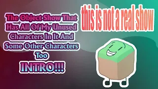 The Object Show That Has All of My Unused Characters in it and Some Other Characters Too Intro