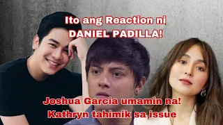 LATEST! REACTION NI DANIEL PADILLA SA PAG AMIN NI JOSHUA GARCIA