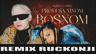 ALBINO X AMNA - PRODJI SA MNOM BOSNOM (REMIX RUCKONJI)