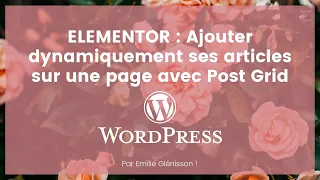 Comment ajouter des articles sur votre site Wordpress avec Elementor et Post Grid ?