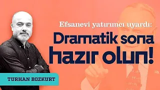 Efsanevi yatırımcı uyardı: Dramatik sona hazır olun! | Turhan Bozkurt