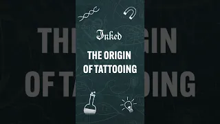 The Origin of Tattooing