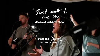 Just Want to Love You (Live) | Meadows Church Music