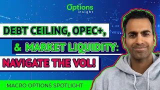 Debt Ceiling, OPEC+, & Market Liquidity | Best Trading Options Strategies