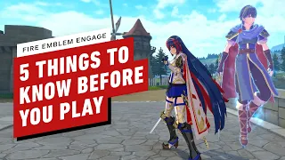 Fire Emblem Engage: 5 Things to Know Before You Play