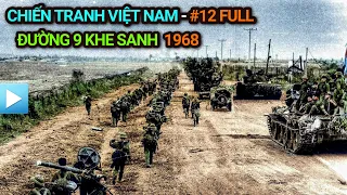 Chiến tranh Việt Nam - Tập 12 Full | ĐƯỜNG 9 KHE SANH 1968 (Bản Full)
