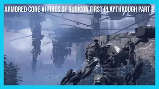 Armored Core VI Fires of Rubicon First PlayThrough Part 2