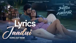 Jaadui Jaadui Lyrics Tu Jhoothi Main Makkaar | Ranbir, Shraddha | Pritam | Jubin Nautiyal | Amitabh