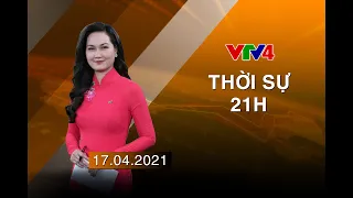 Bản tin thời sự tiếng Việt 21h - 17/04/2021| VTV4