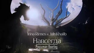 Irina Rimes x Jah Khalib - Навсегда (Paqiuman Bootleg)