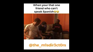 That One Friend That Doesn't Know Spanish...