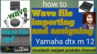 How to wave files importing and assigning in yamaha dtx m 12