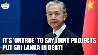 Reports on China investment putting Sri Lanka in debt ‘UNTRUE’, two sides to booster ties